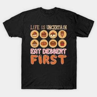 Life is Uncertain, Eat Desert First T-Shirt